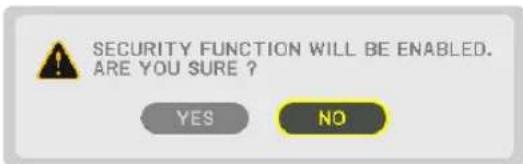 SECURITY FUNCTION WILL BE ENABLED. ARE YOU SURE ? YES NO