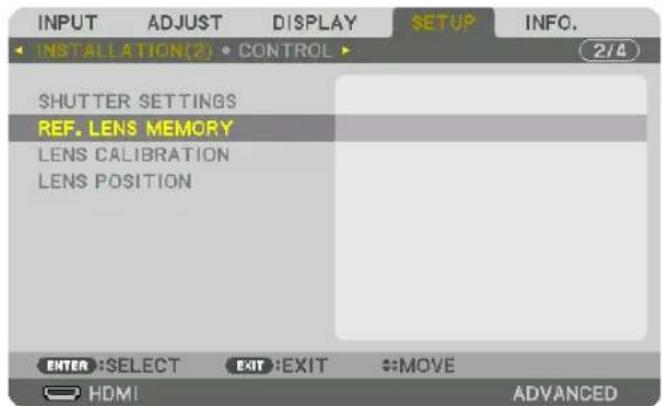 INPUT ADJUST DISPLAY SETUP INFO. INSTALLATION(2) • CONTROL 2/4 SHUTTER SETTINGS REF. LENS MEMORY LENS CALIBRATION LENS POSITION ENTER :SELECT EXIT :EXIT :MOVE HDMI ADVANCED