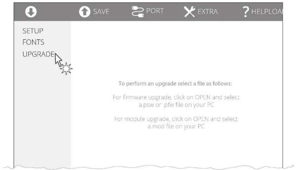 SETUP FONTS UPGRADE To perform an upgrade select a file as follows: For firmware upgrade, click on OPEN and select a.psw or .pfw file on your PC For module upgrade, click on OPEN and select a.mod file on your PC