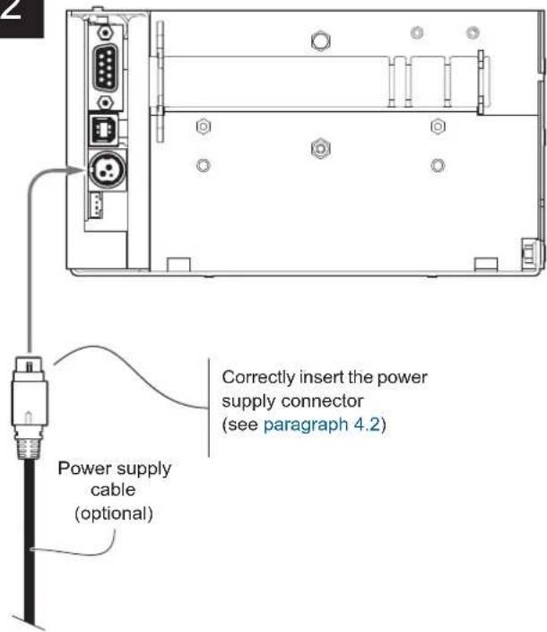 Correctly insert the power supply connector (see paragraph 4.2) Power supply cable (optional)