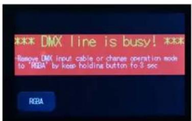 *** DMX line is busy! **** Remove DMX input cable or change operation mode to "RBA" by keep holding button to 3 sec RE2A