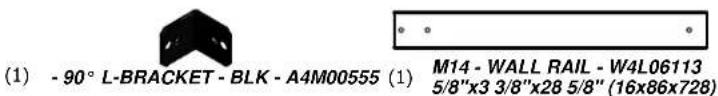 (1) - 90° L-BRACKET - BLK - A4M00555 (1) M14 - WALL RAIL - W4L06113 5/8"x3 3/8"x28 5/8" (16x86x728)