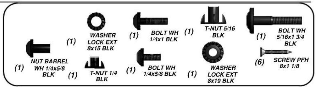 (1) NUT BARREL WH 1/4x5/8 BLK (1) WASHER LOCK EXT 8x15 BLK (1) BOLT WH 1/4x1 BLK (1) T-NUT 5/16 BLK (1) BOLT WH 5/16x1 3/4 BLK (1) T-NUT 1/4 BLK (1) BOLT WH 1/4x5/8 BLK (1) WASHER LOCK EXT 8x19 BLK (6) SCREW PFH 8x1 1/8