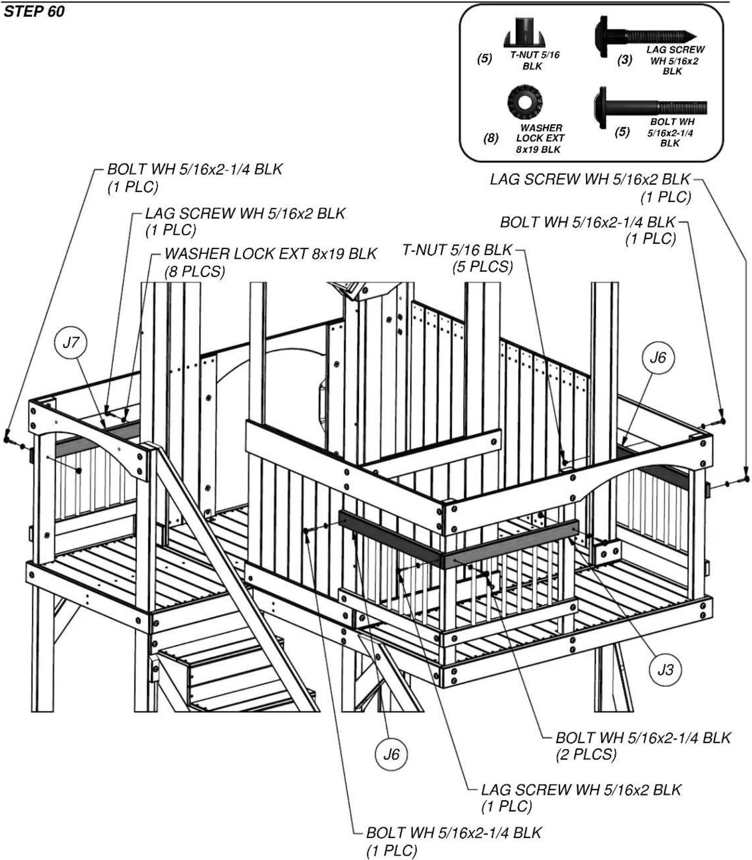 STEP 60 BOLT WH 5/16x2-1/4 BLK (1 PLC) LAG SCREW WH 5/16x2 BLK (1 PLC) WASHER LOCK EXT 8x19 BLK (8 PLCS) T-NUT 5/16 BLK (5 PLCS) J7 J6 J3 J6 BOLT WH 5/16x2-1/4 BLK (2 PLCS) LAG SCREW WH 5/16x2 BLK (1 PLC) BOLT WH 5/16x2-1/4 BLK (1 PLC) LAG SCREW WH 5/16x2 BLK (1 PLC) T-NUT 5/16 BLK (5 PLCS) BOLT WH 5/16x2-1/4 BLK (1 PLC)