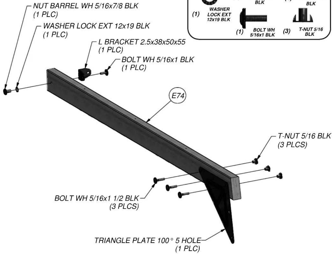 NUT BARREL WH 5/16x7/8 BLK (1 PLC) WASHER LOCK EXT 12x19 BLK (1 PLC) L BRACKET 2.5x38x50x55 (1 PLC) BOLT WH 5/16x1 BLK (1 PLC) E74 T-NUT 5/16 BLK (3 PLCS) BOLT WH 5/16x1 1/2 BLK (3 PLCS) TRIANGLE PLATE 100° 5 HOLE (1 PLC)