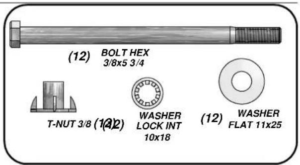 (12) BOLT HEX 3/8x5 3/4 T-NUT 3/8 (12) WASHER LOCK INT 10x18 (12) WASHER FLAT 11x25