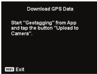 Download GPS Data Start "Geotagging" from App and tap the button "Upload to Camera". WiFi Exit