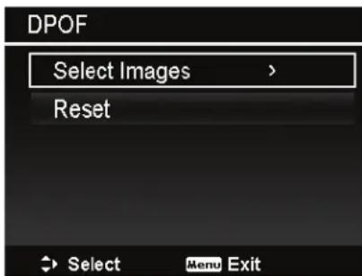 DPOF Select Images > Reset Select Menu Exit