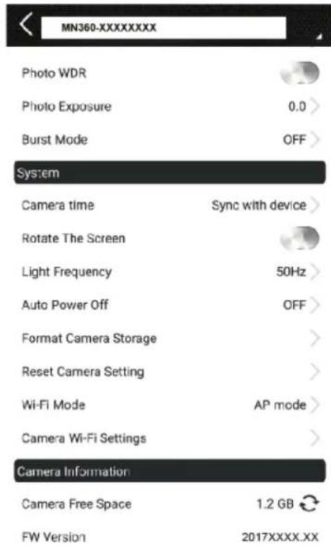 MN360-XXXXXXXXX Photo WDR Photo Exposure 0.0 > Burst Mode OFF > System Camera time Sync with device > Rotate The Screen Light Frequency 50Hz > Auto Power Off OFF > Format Camera Storage > Reset Camera Setting > Wi-Fi Mode AP mode > Camera Wi-Fi Settings > Camera Information Camera Free Space 1.2 GB FW Version 2017XXXX.XX