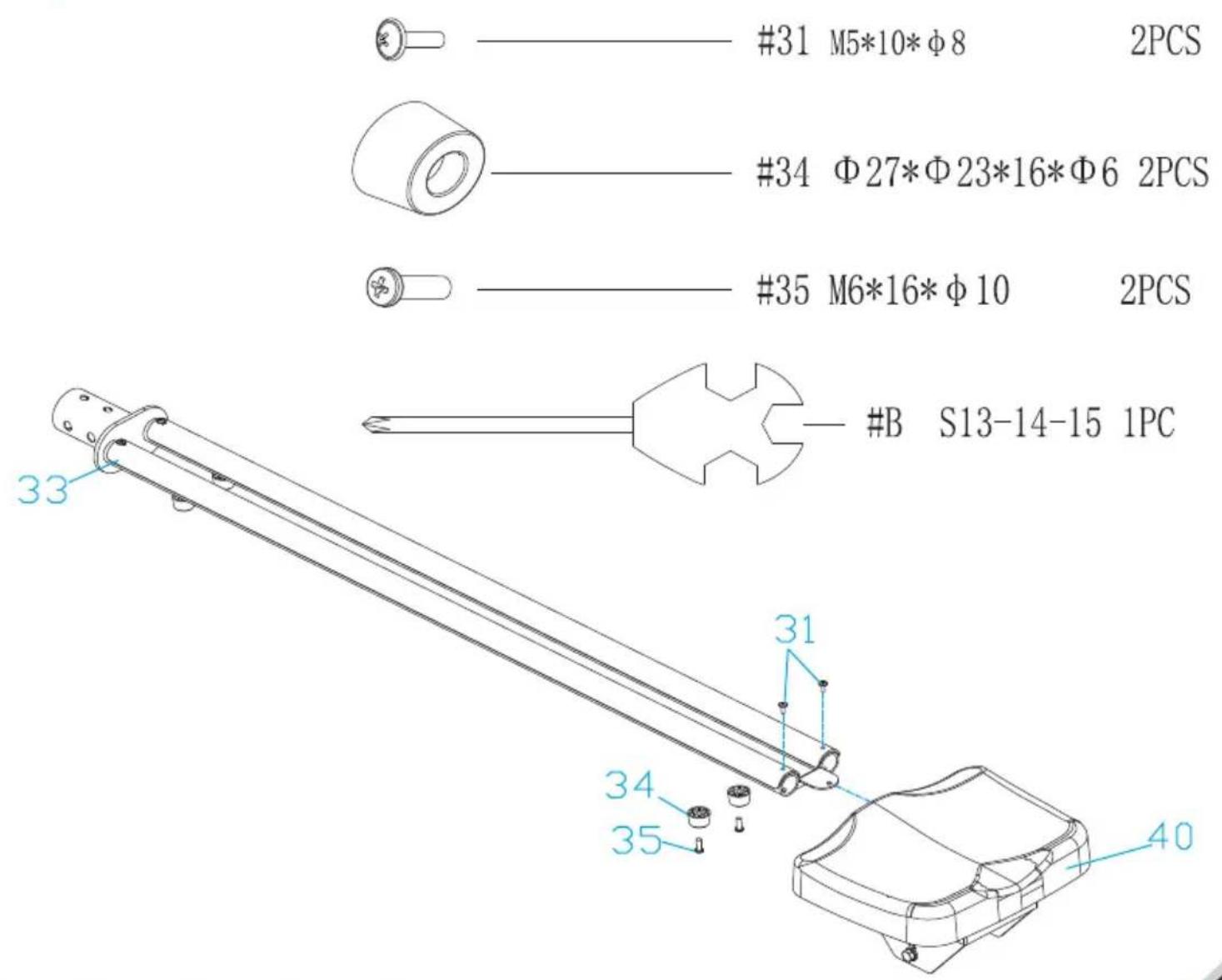 #31 M5*10*Φ8 2PCS #34 Φ27*Φ23*16*Φ6 2PCS #35 M6*16*Φ10 2PCS #B S13-14-15 1PC 33 31 34 35 40