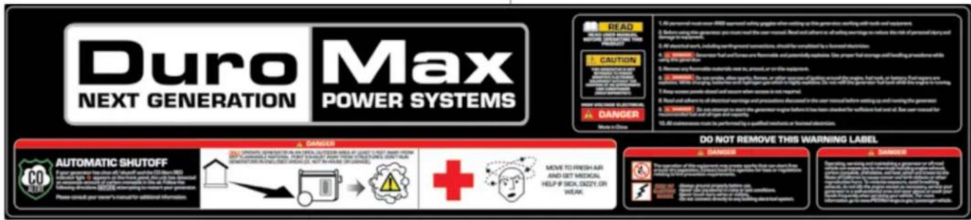 Duro Max NEXT GENERATION POWER SYSTEMS READ MAKE UP DOWN! CAUTION DO NOT REMOVE THIS WARNING LABEL DO NOT REMOVE THIS WARNING LABEL AUTOMATIC SHUTOFF CO STEM NO. 100 DO NOT REMOVE THIS WARNING LABEL DO NOT REMOVE THIS WARNING LABEL AUTOMATIC SHUTOFF CO STEM NO. 100 DO NOT REMOVE THIS WARNING LABEL AUTOMATIC SHUTOFF CO STEM NO. 100 DO NOT REMOVE THIS WARNING LABEL AUTOMATIC SHUTOFF CO STEM NO. 100 DO NOT REMOVE THIS WARNING LABEL AUTOMATIC SHUTOFF CO STEM NO. 100 DO NOT REMOVE THIS WARNING LABEL AUTOMATIC SHUTOFF CO STEM NO. 102 DO NOT REMOVE THIS WARNING LABEL AUTOMATIC SHUTOFF CO STEM NO. 100 DO NOT REMOVE THIS WARNING LABEL AUTOMATIC SHUTOFF CO STEM NO. 100 DO NOT REMOVE THIS WARNING LABEL AUTOMATIC SHUTOFF CO STEM NO. 100 DO NOT REMOVE THIS WARNING LABEL AUTOMATIC SHUTOFF CO STEM NO. 101 DO NOT REMOVE THIS WARNING LABEL AUTOMATIC SHUTOFF CO STEM NO. 100 DO NOT REMOVE THIS WARNING LABEL AUTOMATIC SHUTOFF CO STEM NO. 101 DO NOT REMOVE THIS WARNING LABEL AUTOMATIC SHUTOFF CO STEM NO. 102 DO NOT REMOVE THIS WARNING LABEL AUTOMATIC SHUTOFF CO STEM NO. 103 DO NOT REMOVE THIS WARNING LABEL AUTOMATIC SHUTOFF CO STEM NO. 104 DO NOT REMOVE THIS WARNING LABEL AUTOMATIC SHUTOFF CO STEM NO. 105 DO NOT REMOVE THIS WARNING LABEL AUTOMATIC SHUTOFF CO STEM NO. 106 DO NOT REMOVE THIS WARNING LABEL AUTOMATIC SHUTOFF CO STEM NO. 107 DO NOT REMOVE THIS WARNING LABEL AUTOMATIC SHUTOFF CO STEM NO. 108 DO NOT REMOVE THIS WARNING LABEL AUTOMATIC SHUTOFF CO STEM NO. 109 DO NOT REMOVE THIS WARNING LABEL AUTOMATIC SHUTOFF CO STEM NO. 110 DO NOT REMOVE THIS WARNING LABEL AUTOMATIC SHUTOFF CO STEM NO. 111 DO NOT REMOVE THIS WARNING LABEL AUTOMATIC SHUTOFF CO STEM NO. 112) DO NOT REMOVE THIS WARNING LABEL AUTOMATIC SHUTOFF CO STEM NO. 113) DO NOT REMOVE THIS WARNING LABEL AUTOMATIC SHUTOFF CO STEM NO. 114) DO NOT REMOVE THIS WARNING LABEL AUTOMATIC SHUTOFF CO STEM NO. 115) DO NOT REMOVE THIS WARNING LABEL