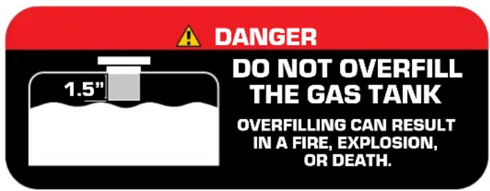 DANGER DO NOT OVERFILL THE GAS TANK 1.5" OVERFILLING CAN RESULT IN A FIRE, EXPLOSION, OR DEATH.