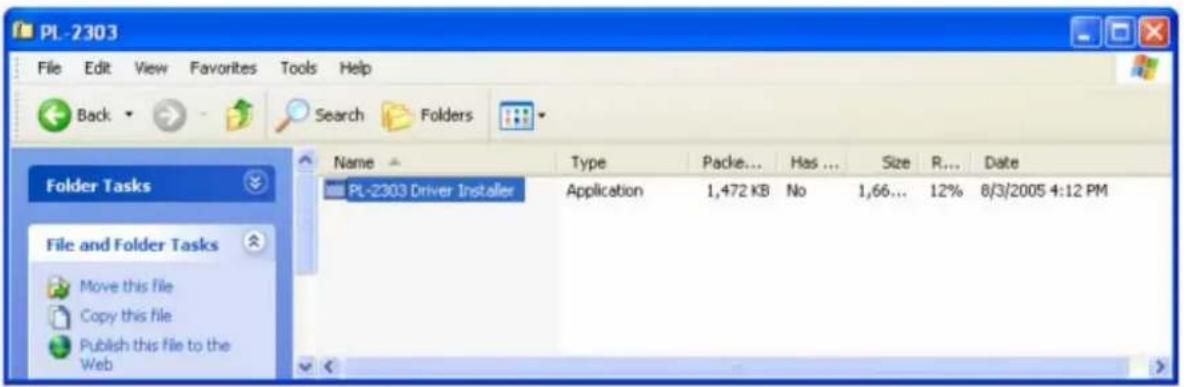 PL-2303 File Edit View Favorites Tools Help Back Search Folders Folder Tasks File and Folder Tasks Move this file Copy this file Publish this file to the Web Name Type Packe... Has ... Size R... Date PL-2303 Driver Installer Application 1,472 KB No 1,66... 12% 8/3/2005 4:12 PM