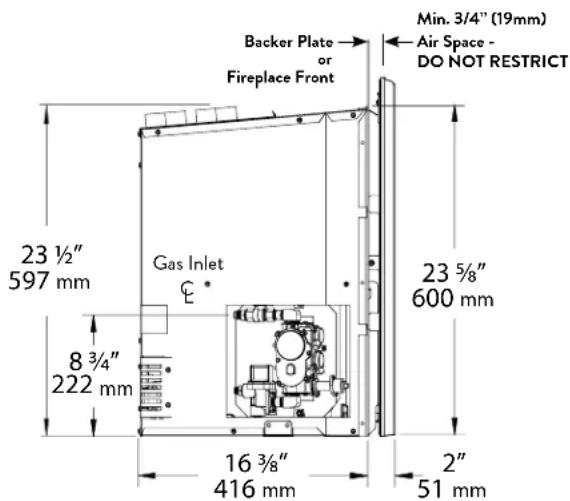 Backer Plate or Fireplace Front Min. 3/4" (19mm) Air Space - DO NOT RESTRICT 23 ½" 597 mm Gas Inlet C 8 ¾" 222 mm 16 ¾" 416 mm 23 ¾" 600 mm 2" 51 mm