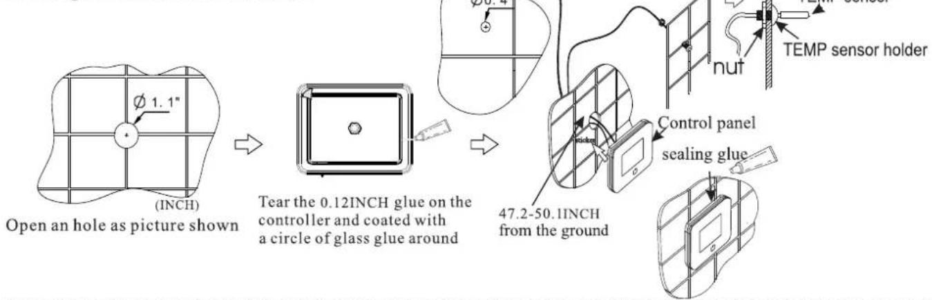 Open an hole as picture shown Ø 1.1" (INCH) Tear the 0.12INCH glue on the controller and coated with a circle of glass glue around 47.2-50.1INCH from the ground TEM sensor TEMP sensor holder nut Control panel sealing glue