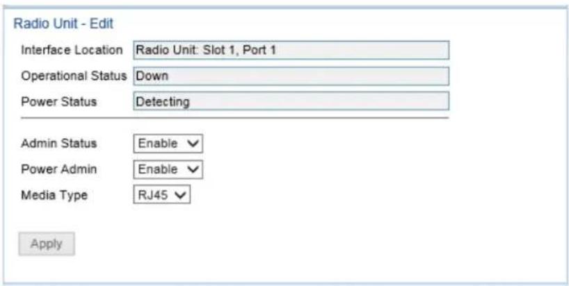 Radio Unit - Edit Interface Location Radio Unit: Slot 1, Port 1 Operational Status Down Power Status Detecting Admin Status Enable ✓ Power Admin Enable ✓ Media Type RJ45 ✓ Apply