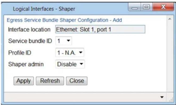 Logical Interfaces - Shaper Egress Service Bundle Shaper Configuration - Add Interface location Ethernet: Slot 1, port 1 Service bundle ID 1 Profile ID 1 - N.A. Shaper admin Disable Apply Refresh Close
