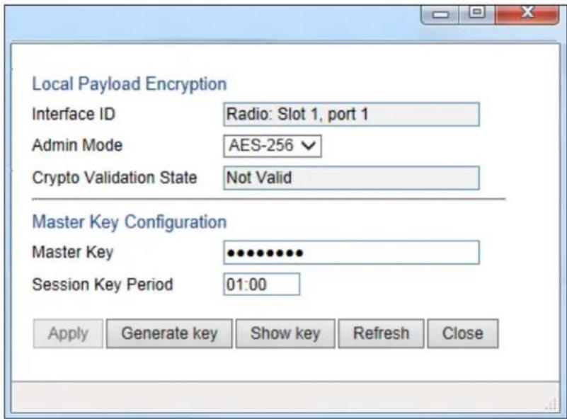 Local Payload Encryption Interface ID Radio: Slot 1, port 1 Admin Mode AES-256 Crypto Validation State Not Valid Master Key Configuration Master Key ************ Session Key Period 01:00 Apply Generate key Show key Refresh Close