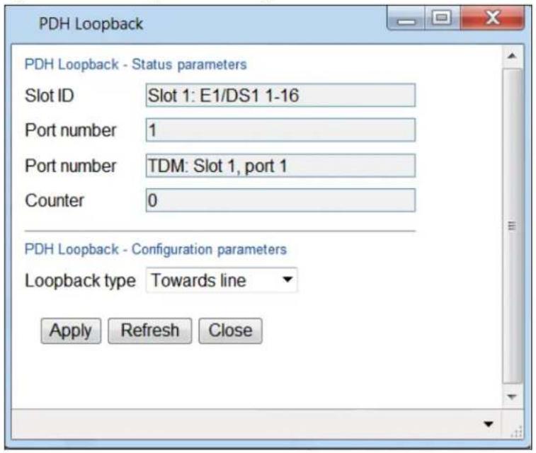 PDH Loopback PDH Loopback - Status parameters Slot ID Slot 1: E1/DS1 1-16 Port number 1 Port number TDM: Slot 1, port 1 Counter 0 PDH Loopback - Configuration parameters Loopback type Towards line Apply Refresh Close