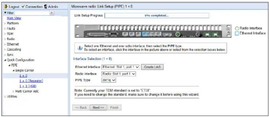 Logout Connection Admin Filter Main View Platform Faults TDM Radio Ethernet Cascading Sync Quick Configuration PIPE Single Carrier 1 + 0 1 + 0 (Repeater) 1 + 1 (HSB) Multi Carrier ABC Utilities Microwave radio: Link Setup (PIPE) 1 + 0 Link Setup Progress 0% completed... Radio Interface Ethernet Interface Select one Ethernet and one radio interface, then select the PIPE type. To select an interface, click the interface in the picture above or select from the selection boxes below. Interface Selection (1 + 0) Ethernet Interface Ethernet Slot 1, port 1 Create LAG Radio Interface Radio: Slot 1, port 1 PIPE Type d011q Note: Currently your TDM standard is set to "ETSI" If you need to change the standard, make sure to change it before using this wizard. << Back Next >> Finish