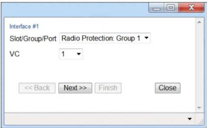 Interface #1 Slot/Group/Port Radio Protection: Group 1 VC 1 << Back Next >> Finish Close