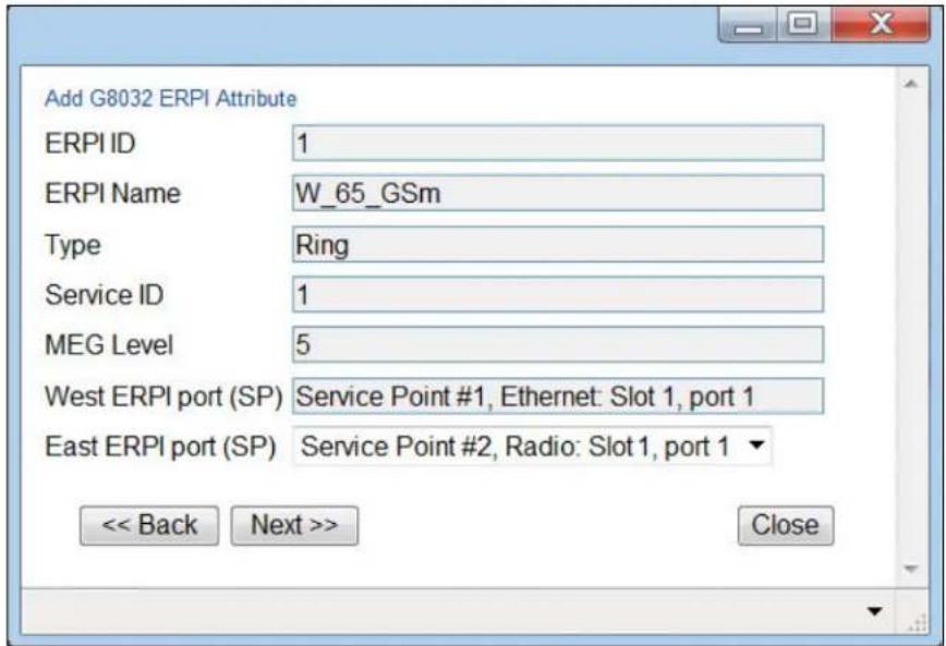 Add G8032 ERPI Attribute ERPI ID 1 ERPI Name W_65_GSm Type Ring Service ID 1 MEG Level 5 West ERPI port (SP) Service Point #1, Ethernet: Slot 1, port 1 East ERPI port (SP) Service Point #2, Radio: Slot 1, port 1 << Back Next >> Close