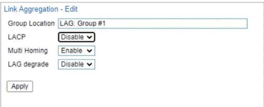 Link Aggregation - Edit Group Location LAG: Group #1 LACP Disable Multi Homing Enable LAG degrade Disable Apply