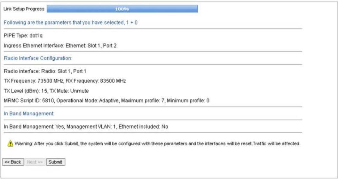 Link Setup Progress 100% Following are the parameters that you have selected, 1 + 0 PIPE Type: dot1 q Ingress Ethernet Interface: Ethernet: Slot 1, Port 2 Radio Interface Configuration: Radio interface: Radio: Slot 1, Port 1 TX Frequency: 73500 MHz, RX Frequency: 83500 MHz TX Level (dBm): 15, TX Mut…