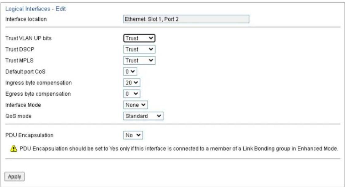 Logical Interfaces - Edit Interface location Ethernet: Slot 1, Port 2 Trust VLAN UP bits Trust DSCP Trust MPLS Default port CoS Ingress byte compensation Egress byte compensation Interface Mode QoS mode Trust Trust Trust 0 20 0 None Standard PDU Encapsulation No PDU Encapsulation should be set to Ye…