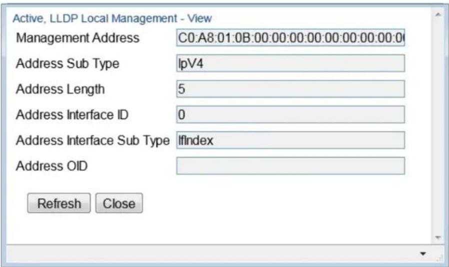 Active, LLDP Local Management - View Management Address C0:A8:01:0B:00:00:00:00:00:00:00:00 Address Sub Type IpV4 Address Length 5 Address Interface ID 0 Address Interface Sub Type IfIndex Address OID Refresh Close