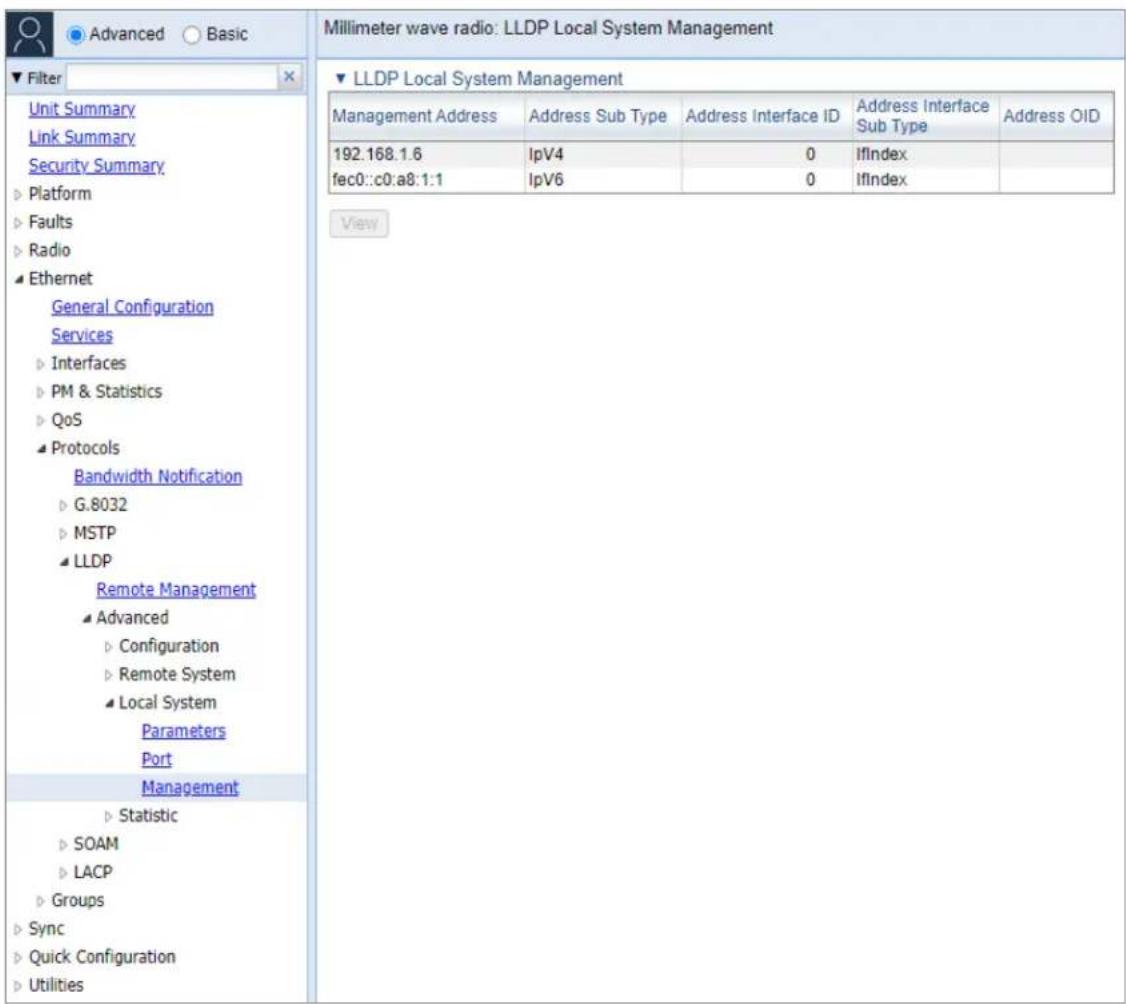 Millimeter wave radio: LLDP Local System Management ▼ LLDP Local System Management Management Address Address Sub Type Address Interface ID Address Interface Sub Type Address OID 192.168.1.6 lipV4 0 lfIndex fec0::c0:a8:1:1 lipV6 0 lfIndex View General Configuration Services Interfaces PM & Statistic…
