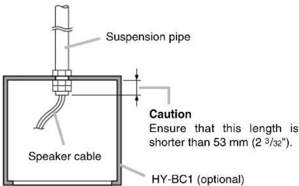 Suspension pipe Speaker cable Caution Ensure that this length is shorter than 53 mm (2 3/32") HY-BC1 (optional)