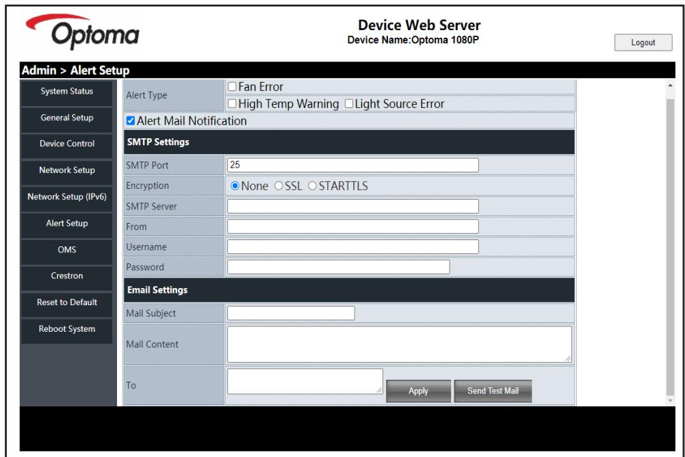 Device Web Server Device Name:Optoma 1080P Login Admin > Alert Setup System Status General Setup Device Control Network Setup Network Setup (IPv6) Alert Setup OMS Crestron Reset to Default Reboot System Alert Type Fan Error High Temp Warning Light Source Error Alert Mail Notification SMTP Settings SMTP Port 25 Encryption None SSL STARTTLS SMTP Server From Username Password Email Settings Mail Subject Mail Content To Apply Send Test Mail