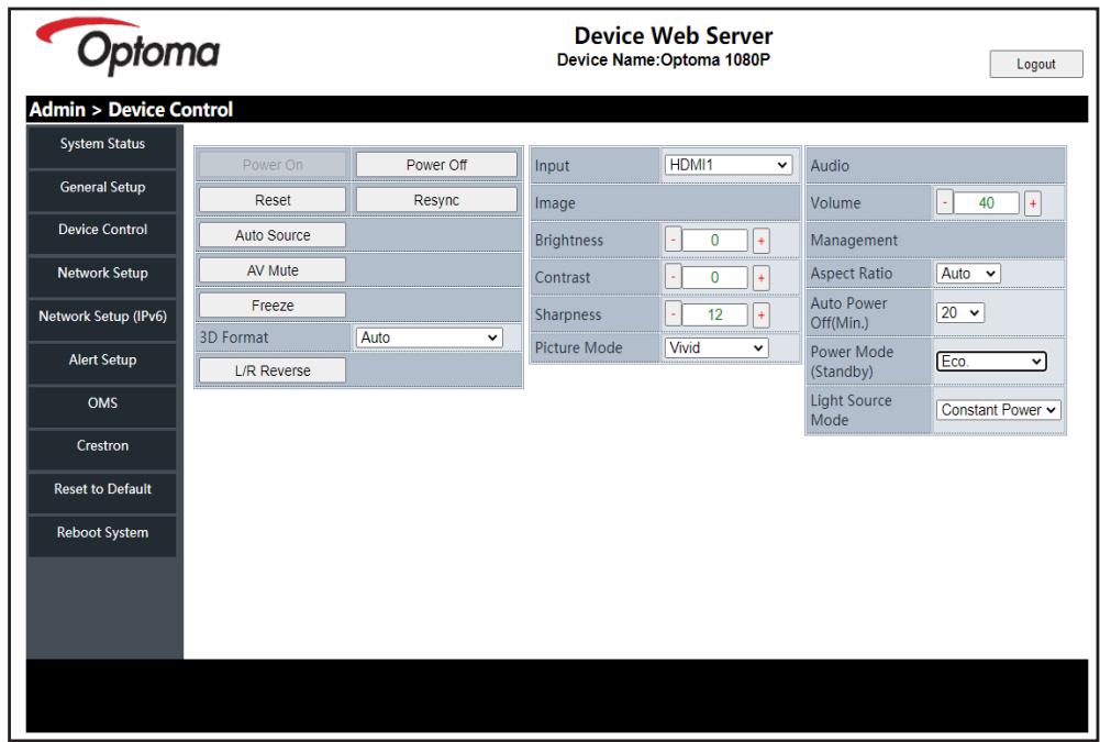 Device Web Server Device Name:Optoma 1080P Login Admin > Device Control System Status General Setup Device Control Network Setup Network Setup (IPv6) Alert Setup OMS Crestron Reset to Default Reboot System Power On Power Off Reset Resync Auto Source AV Mute Freeze 3D Format Auto L/R Reverse Input HDMI1 Image Brightness -0+ Contrast -0+ Sharpness -12+ Picture Mode Vivid Audio Volume -40+ Management Aspect Ratio Auto Auto Power Off(Min.) 20 Power Mode (Standby) Eco. Light Source Mode Constant Power