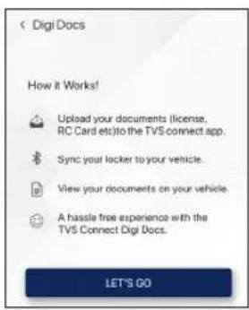 Digi Docs How it Works! Upload your documents (license, RC Card etc) to the TVS connect app. Sync your locker to your vehicle. View your documents on your vehicle. A hassle free experience with the TVS Connect Digi Docs. LET'S GO