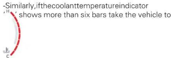 -Similarly,ifthecoolanttemperatureindicator 'H' shows more than six bars take the vehicle to C