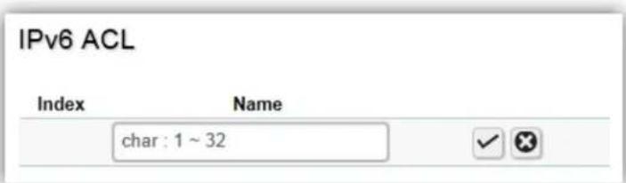 IPv6 ACL Index Name char : 1 ~ 32