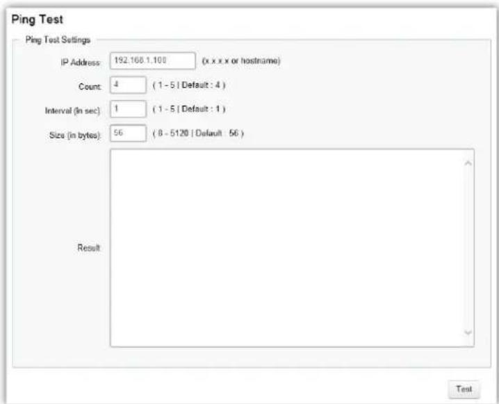 Ping Test Settings IP Address: 192.168.1.100 (x x x x or hostname) Count: 4 (1 - 5 | Default : 4 ) Interval (in sec): 1 (1 - 5 | Default : 1 ) Size (in bytes): 56 (8 - 5120 | Default 56 ) Result Test