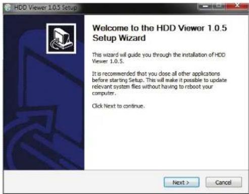 HDD Viewer 1.0.5 Setup Welcome to the HDD Viewer 1.0.5 Setup Wizard This wizard will guide you through the installation of HDD Viewer 1.0.5. It is recommended that you dose all other applications before starting Setup. This will make it possible to update relevant system flies without having to reboot your computer. Click Next to continue. Next > Cancel