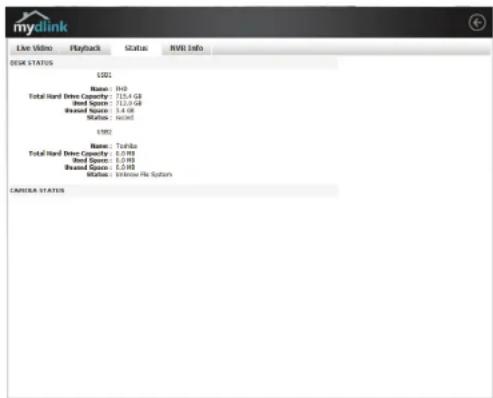 mydlink Live Video Playback Status NVII Info DECK STATUS U001 Name: U00 Total Hand Drive Capacity: 72.5 GB Sound Space: 72.5 GB Riseal Space: 3.4 GB Status: record U002 Name: YouTube Total Hand Drive Capacity: 6.0 GB Sound Space: 6.0 GB Riseal Space: 6.0 GB Status: Unknown File System CAMERA STATUS