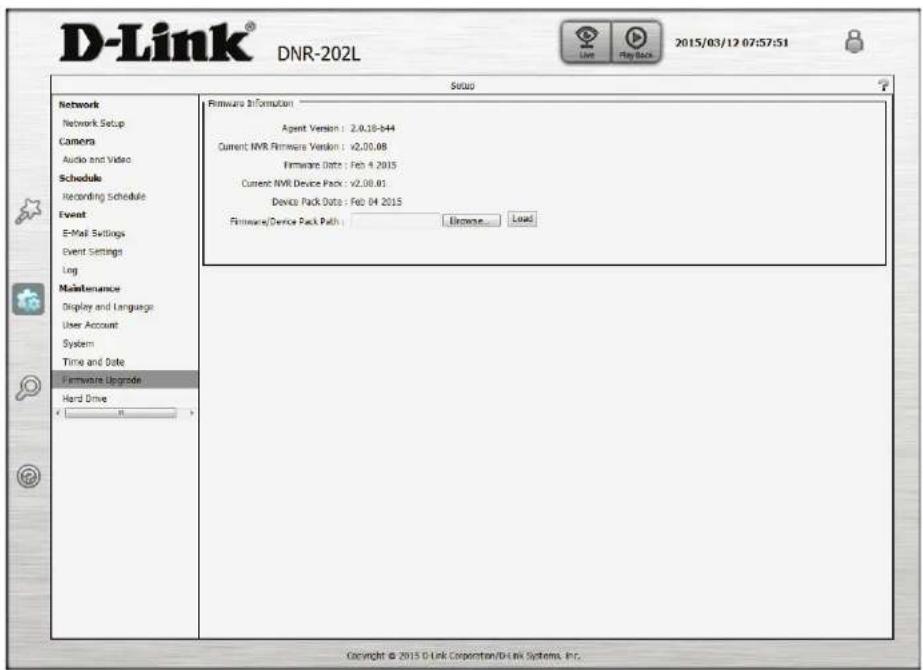 D-Link® DNR-202L Live Play Back 2015/03/12 07:57:51 Setup Network Network Setup Camera Audio and Video Schedule Recording Schedule Event E-Mail Settings Event Settings Log Maintenance Display and Language User Account System Time and Date Firmware Upgrade Hard Drive Firmware Information Agent Version : 2.0.18-b44 Current NVR Firmware Version : v2.00.08 Firmware Date : Feb 4 2015 Current NVR Device Pack : v2.00.01 Device Pack Date : Feb 04 2015 Firmware/Device Pack Path : Browse... Load Copyright © 2015 D Link Corporation/D-Link Systems, Inc.