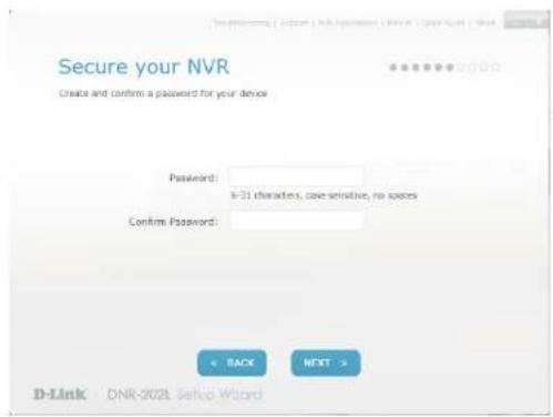 Secure your NVR Create and confirm a password for your device Password: 6-21 characters, case-sensitive, no spaces Confirm Password: BACK NEXT>