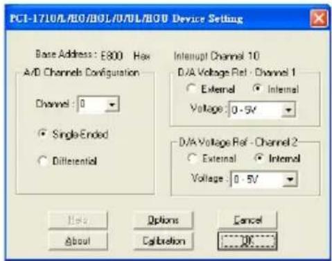 PCI-1710/L/EO/BOL/D/0/0L/EO Device Setting Base Address: E800 - Max A/D Channels Configuration Channel: 0 Single Ended Differential Interrupt Channel 10 D/A Voltage Ref - Channel 1 External Internal Voltage: 0.5V D/A Voltage Ref - Channel 2 External Internal Voltage: 0.5V Help Options Cancel About Calibration OK