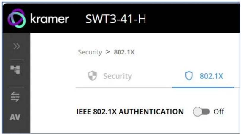 kramer SWT3-41-H Security > 802.1X Security 802.1X IEEE 802.1X AUTHENTICATION Off
