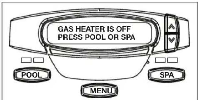 GAS HEATER IS OFF PRESS POOL OR SPA POOL SPA MENU
