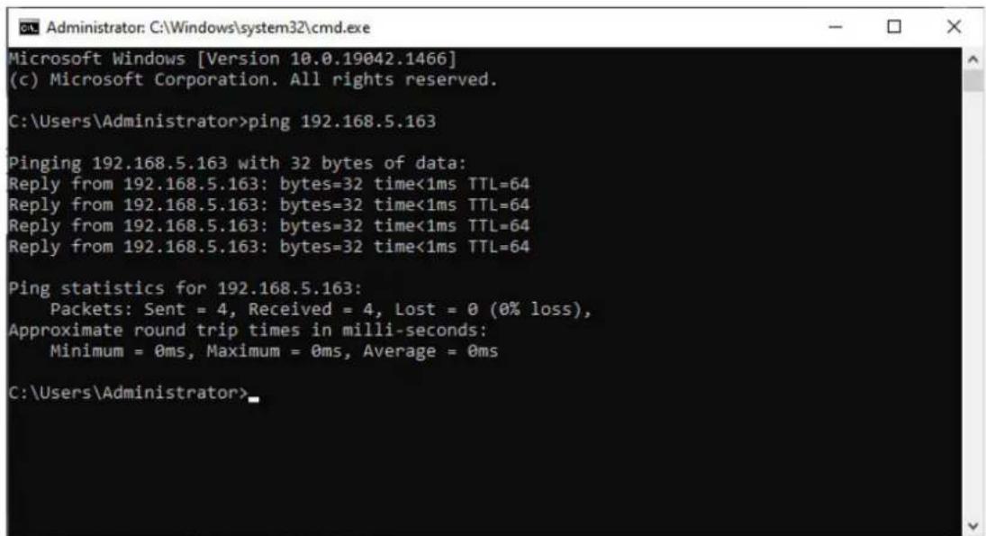 Administrator: C:\Windows\system32\cmd.exe Microsoft Windows [Version 10.0.19042.1466] (c) Microsoft Corporation. All rights reserved. C:\Users\Administrator>ping 192.168.5.163 Pinging 192.168.5.163 with 32 bytes of data: Reply from 192.168.5.163: bytes=32 time<1ms TTL=64 Reply from 192.168.5.163: bytes=32 time<1ms TTL=64 Reply from 192.168.5.163: bytes=32 time<1ms TTL=64 Reply from 192.168.5.163: bytes=32 time<1ms TTL=64 Ping statistics for 192.168.5.163: Packets: Sent = 4, Received = 4, Lost = 0 (0% loss), Approximate round trip times in milli-seconds: Minimum = 0ms, Maximum = 0ms, Average = 0ms C:\Users\Administrator>