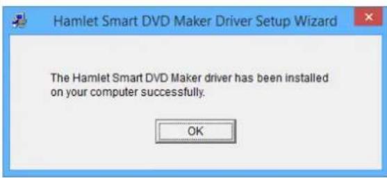 The Hamlet Smart DVD Maker driver has been installed on your computer successfully. OK