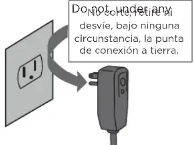 Do not under any No corte, retire mi desvie, bajo ninguna circunstancia, la punta de conexión a tierra.