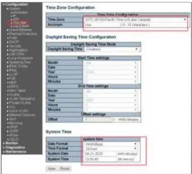 Configuration • Settings • Information • IP • Data • Log Engine • Green Ethernet • Thermal Protection • Ports • DHCP • Security • Aggregation • CHN CHN • Long Provider • Operating Time • HVAC Protection • ENSC • LDCP • PUE • MDP • ENFS • MAC System • VLMS • VLA Transmission • Private VLANs • VCL • Value VLAN • Channel Services • Grid • Monitoring • OHP • DVRP • FOS • FLOL • Monitor • Diagnostics • Maintenance Time Zone Configuration Time Zone: UFC-00 (G) Pacific Time (US and Canada) Acronym: Use [0 - 15 characters ] Daylight Saving Time Configuration Daylight Saving Time Mode Daylight Saving Time Classified Start Time settings Month: 2000 Date: 2000 Year: 2014 Hours: 3000 Minutes: 3000 End Time settings Month: 2000 Date: 2000 Year: 2007 Hours: 3000 Minutes: 3000 Offset settings Offset: 1 [1 - MAX Minutes] System Time system Time Date Format: mm/s/yy/y Time Format: 24-hour System Date: 06-21-2020 (min-68-yy/y) System Time: 13:56:45 (in mm-yy) Suppl. Reset