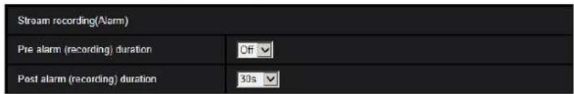 Stream recording(Alarm) Pre alarm (recording) duration Off Post alarm (recording) duration 30s